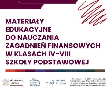 MATERIAŁY EDUKACYJNE DO NAUCZANIA ZAGADNIEŃ FINANSOWYCH W KLASACH IV-VIII SZKOŁY PODSTAWOWEJ